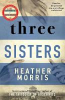 Three Sisters: A triumphant story of love and survival from the author of The Tattooist of  Auschwitz now a major Sky TV series