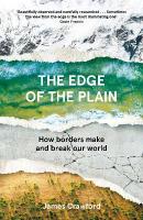 Edge of the Plain: How Borders Make and Break Our World Main