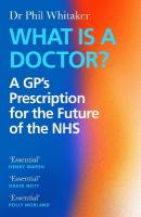 What Is a Doctor?: A GPs Prescription for the Future of the NHS Main