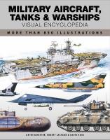Military Aircraft, Tanks and Warships Visual Encyclopedia: More than 1000 colour illustrations