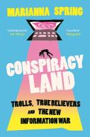 Conspiracyland: Trolls, True Believers and the New Information War Main