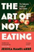 Art of Not Eating: The Secret History of Diet Culture Main