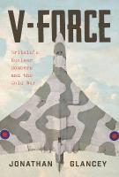 V-Force: Britains Nuclear Bombers and the Cold War Main