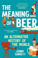 Meaning of Beer: An Alternative History of the World Main