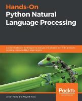 Hands-On Python Natural Language Processing: Explore tools and techniques to analyze and process text with a view to  building real-world NLP applications