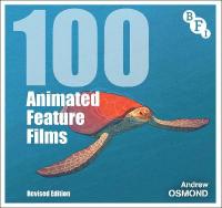 100 Animated Feature Films: Revised Edition 2nd edition