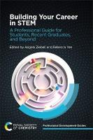 Building Your Career in STEM: A Professional Guide for Students, Recent Graduates, and Beyond
