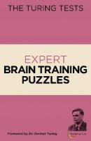 Turing Tests Expert Brain Training Puzzles: Foreword by Sir Dermot Turing