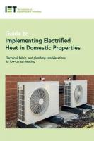 Guide to Implementing Electrified Heat in Domestic Properties: Electrical, fabric, and plumbing considerations for heat pumps and other  low-carbon heating