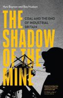 Shadow of the Mine: Coal and the End of Industrial Britain
