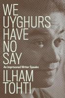 We Uyghurs Have No Say: An Imprisoned Writer Speaks