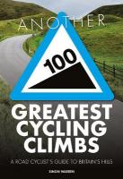 Another 100 Greatest Cycling Climbs: A road cyclist's guide to Britain's hills Second edition