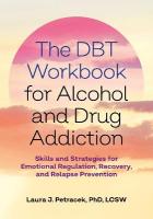 DBT Workbook for Alcohol and Drug Addiction: Skills and Strategies for Emotional Regulation, Recovery, and Relapse  Prevention
