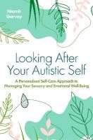 Looking After Your Autistic Self: A Personalised Self-Care Approach to Managing Your Sensory and Emotional  Well-Being