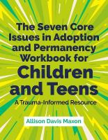 Seven Core Issues in Adoption and Permanency Workbook for Children and Teens: A Trauma-Informed Resource