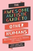 Awesome Autistic Guide to Other Humans: Relationships with Friends and Family