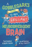 Gobblegarks Guide to Your Brilliant Neurodivergent Brain Illustrated edition