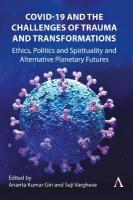 COVID-19 and the Challenges of Trauma and Transformations: Ethics, Politics and Spirituality and Alternative Planetary Futures