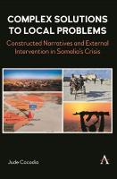 Complex Solutions to Local Problems: Constructed Narratives and External Intervention in Somalias Crisis