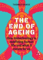 End of Ageing: How Biotechnology Is Redefining Human Life And What It Means for Us