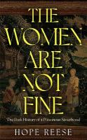 Women Are Not Fine: The Dark History of a Poisonous Sisterhood