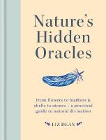 Nature's Hidden Oracles: From Flowers to Feathers & Shells to Stones - A Practical Guide to Natural  Divination
