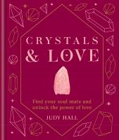 Crystals & Love: Find your soul mate and unlock the power of love