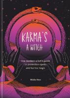 Karma's a Witch: The modern witchs guide to protection spells and karma magic