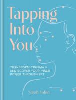 Tapping Into You: Transform trauma and rediscover your inner power through EFT