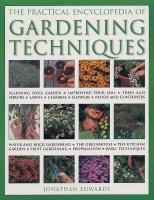Gardening Techniques, Practical Encyclopedia of: Planning your garden, improving your soil, trees and shrubs, lawns,  climbers, flowers, patios and containers, water and rock gardening, the greenhouse, the kitchen garden, fruit gardening, propagation, basic techniques