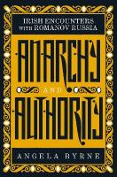 Anarchy and Authority: Irish Encounters with Romanov Russia
