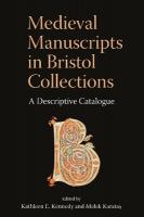 Medieval Manuscripts in Bristol Collections: A Descriptive Catalogue