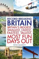 Record-breaking Britain: 101 of Britain's biggest, smallest, oldest, fastest, tallest, most fun days  out