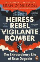 Heiress, Rebel, Vigilante, Bomber: The Extraordinary Life of Rose Dugdale