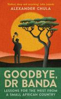 Goodbye, Dr Banda: Lessons for the West From a Small African Country New in Paperback