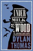 Under Milk Wood and Other Radio Scripts: New Annotated Edition