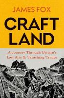 Craftland: A Journey Through Britains Lost Arts and Vanishing Trades