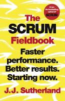 Scrum Fieldbook: Faster performance. Better results. Starting now.