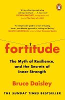 Fortitude: The Myth of Resilience, and the Secrets of Inner Strength: A Sunday Times  Bestseller