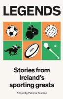 Legends: Stories from Ireland's Sporting Greats