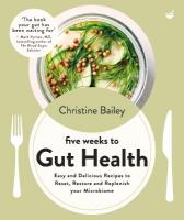 Five Weeks to Gut Health: Easy and delicious recipes to reset, restore and replenish your microbiome New edition