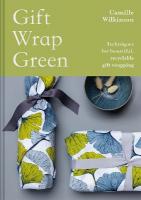 Gift Wrap Green: Techniques for beautiful, recyclable gift wrapping