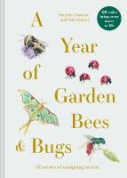 Year of Garden Bees and Bugs: 52 stories of intriguing insects
