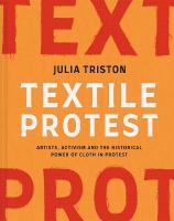 Textile Protest: Artists, activism and the historical power of cloth in protest