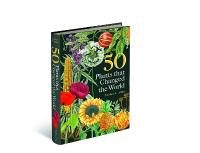 50 Plants that Changed the World 2nd New edition