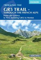 GR5 Trail - Through the French Alps: From Lake Geneva to Nice, including GR52 to Menton 4th Revised edition