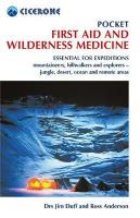 Pocket First Aid and Wilderness Medicine: Essential for expeditions: mountaineers, hillwalkers and explorers - jungle,  desert, ocean and remote areas 3rd Revised edition
