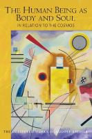 Human Being as Body and Soul in relation to the Cosmos: Human Evolution and the Soul and Spirit of the Universe, Part I