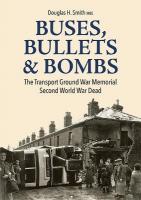 Buses, Bullets & Bombs: The Transport Ground War Memorial Second World War Dead