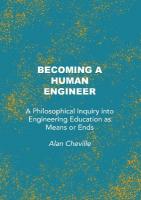 Becoming a Human Engineer: A Philosophical Inquiry into Engineering Education as Means or Ends New edition